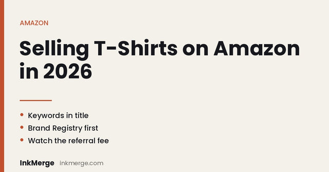 How to Sell T-Shirts on Amazon in 2026: Complete Step-by-Step Guide - InkMerge