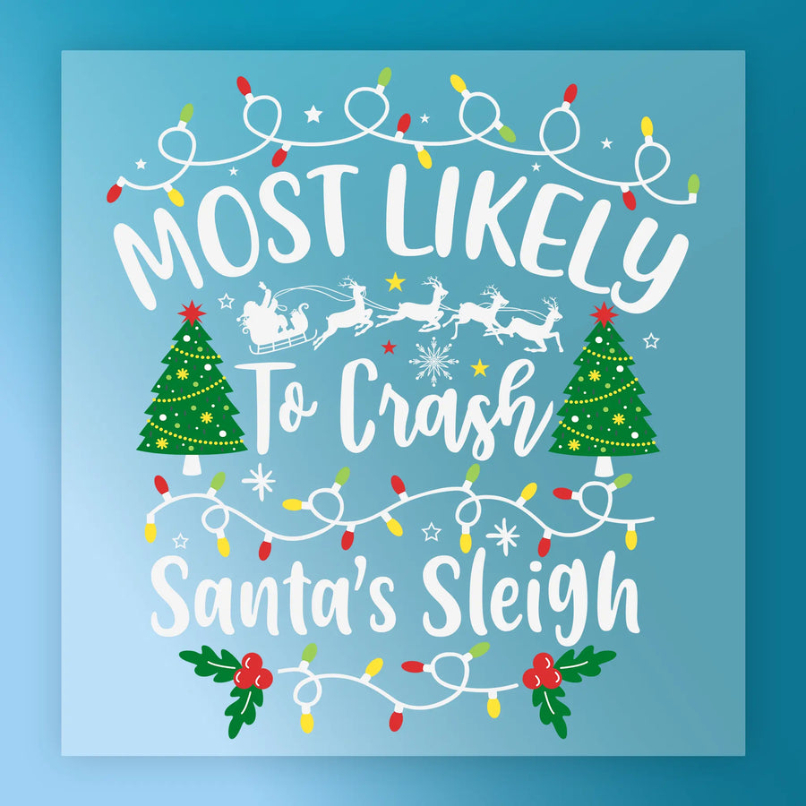 InkMerge’s “Most Likely To Crash Santa's Sleigh” features festive lights, decorated trees, holly, and Santa’s sleigh with reindeer in a playful white font—perfect as a DTF transfer for your next heat press project.