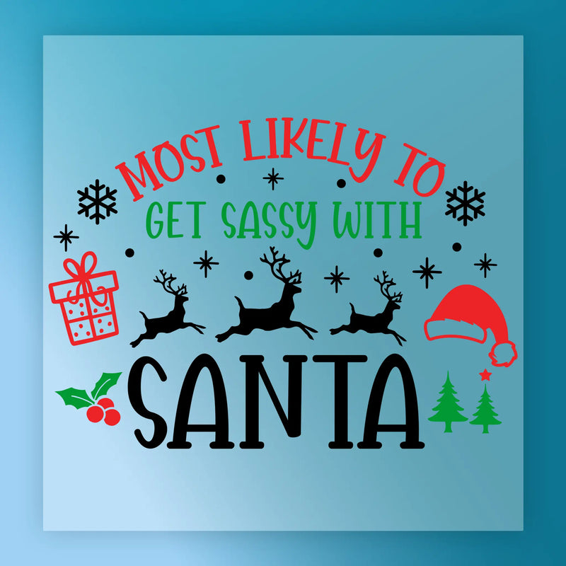 Most Likely To Get Sassy With Santa - Heat Press Ready - InkMerge DTF Transfer