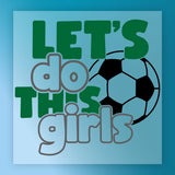 Let's Do This Girls Soccer Design DTF Transfer - InkMerge Heat Press Design
