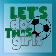 Let's Do This Girls Soccer Design DTF Transfer - InkMerge Heat Press Design