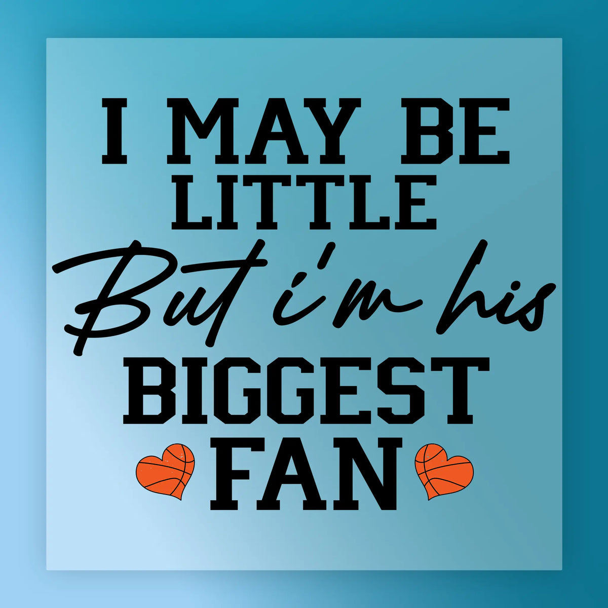 I May Be Little But I'm His Biggest Fan