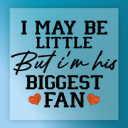 I May Be Little But I'm His Biggest Fan DTF Transfer - InkMerge Heat Press Design