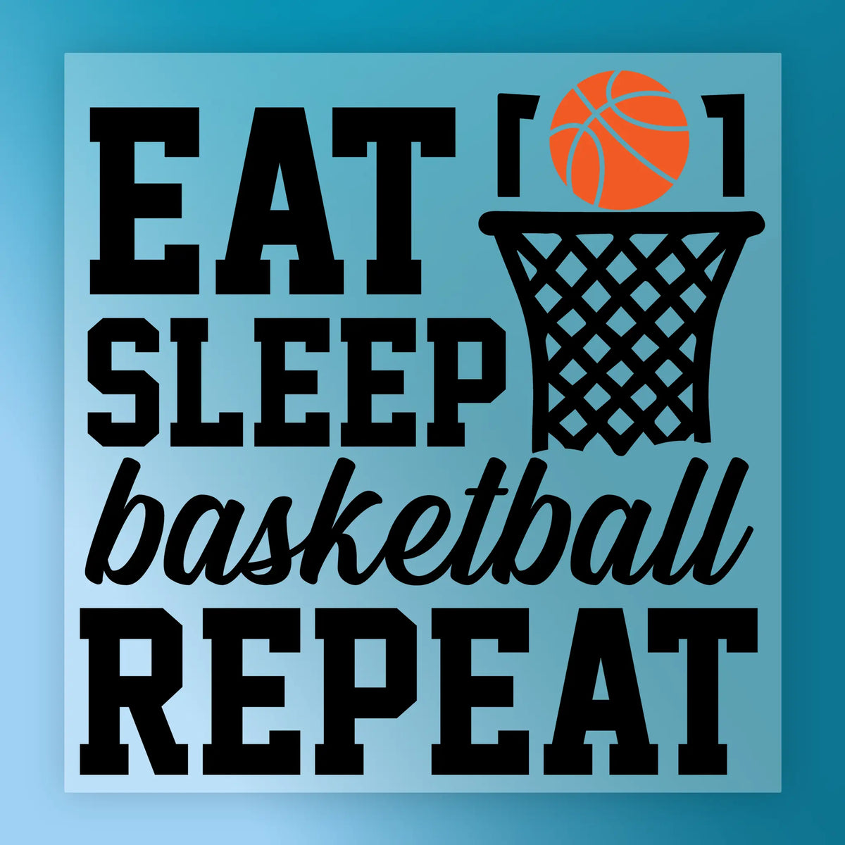 Eat, Sleep, Basketball Repeat