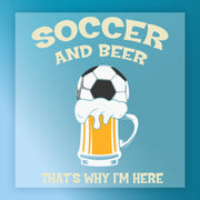 a soccer ball on top of a mug of beer, accompanied by the text "SOCcer and Beer" and "THAT'S WHY I'M HERE".