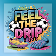 Feel The Drip Soccer Design DTF Transfer - InkMerge Heat Press Design