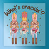 What's Crackin' Nutcracker Humor - Ready to Press - InkMerge DTF Transfer
