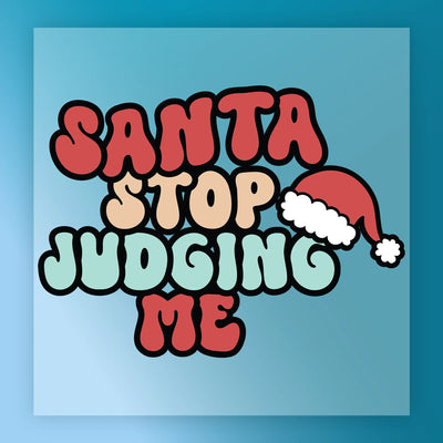 Santa Stop Judging Me Design - Ready to Press - InkMerge DTF Transfer