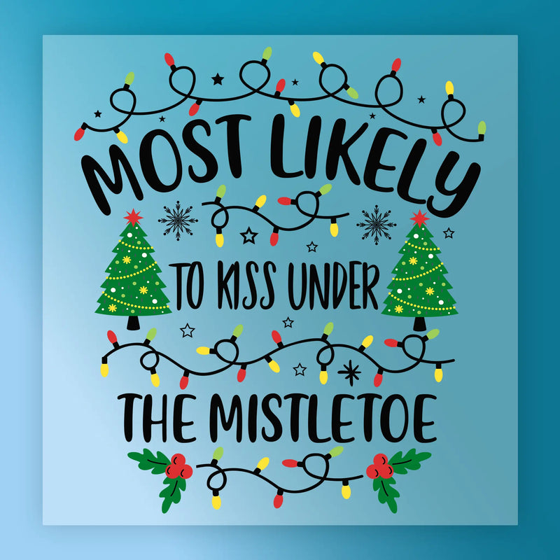 Most Likely to Kiss Under the Mistletoe - Ready to Press - InkMerge DTF Transfer