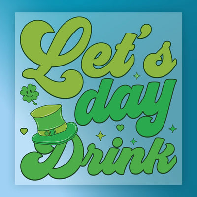 'Let's Day Drink' St Patrick's Day Design - Heat Press Ready - InkMerge DTF Transfer