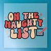 ON THE NAUGHTY LIST Design - Ready to Press - InkMerge DTF Transfer