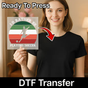 I'd Rather Be Playing Soccer Design DTF Transfer - InkMerge Heat Press Design