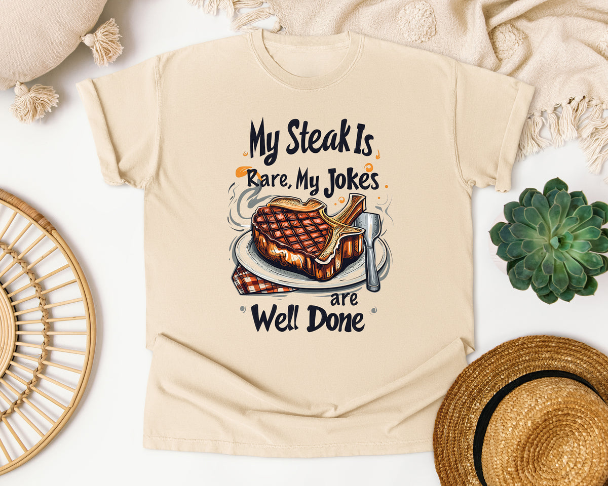 Steak Is Rare Jokes Are Well Done Comfort Colors Shirt