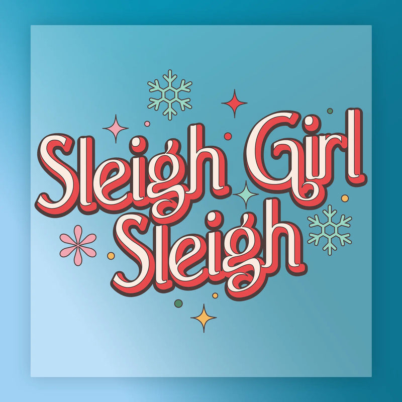 Sleigh Girl Sleigh Festive Design - Ready to Press - InkMerge DTF Transfer