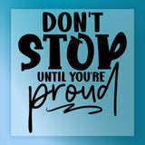 Don't Stop Until You're Proud DTF Transfer - InkMerge Heat Press Design