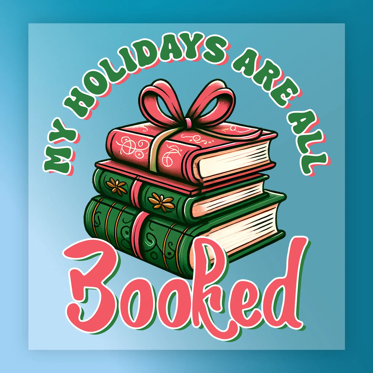 InkMerge's "My Holidays Are All Booked" design features three stacked books with festive patterns and a big bow, plus holiday text in green and red on a blue background—ideal for heat press or DTF transfer projects.