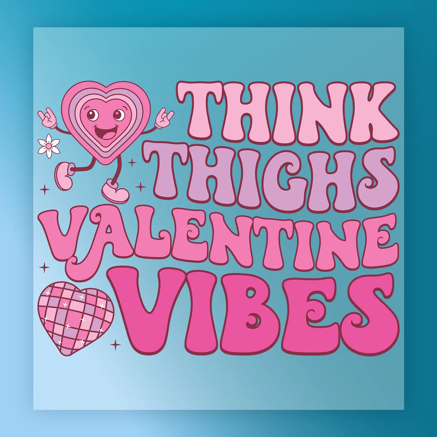 a heart-shaped character with arms and legs, along with the text "THINK THIGHS VALENTINE VIBES" written in a playful, colorful font.
