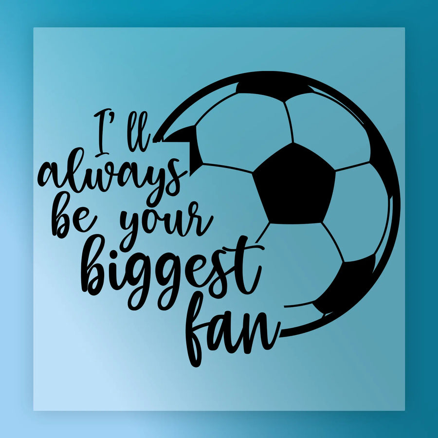 A soccer ball graphic with the text "I'll always be your biggest fan" written around it.