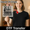 It's Time for a New Adventure - Ready to Press - InkMerge DTF Transfer