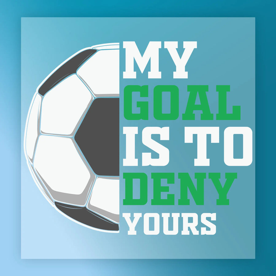 a soccer ball with the text "MY GOAL IS TO DENY YOURS" written on it.