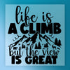 Life Is A Climb But The View Is Great - Ready to Press - InkMerge DTF Transfer