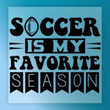 the text "SOCCER IS MY FAVORITE SEASON" in a stylized font, with the word "SOCCER" being larger than the other words.