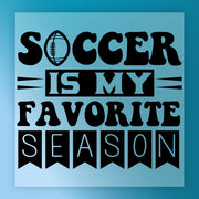 the text "SOCCER IS MY FAVORITE SEASON" in a stylized font, with the word "SOCCER" being larger than the other words.