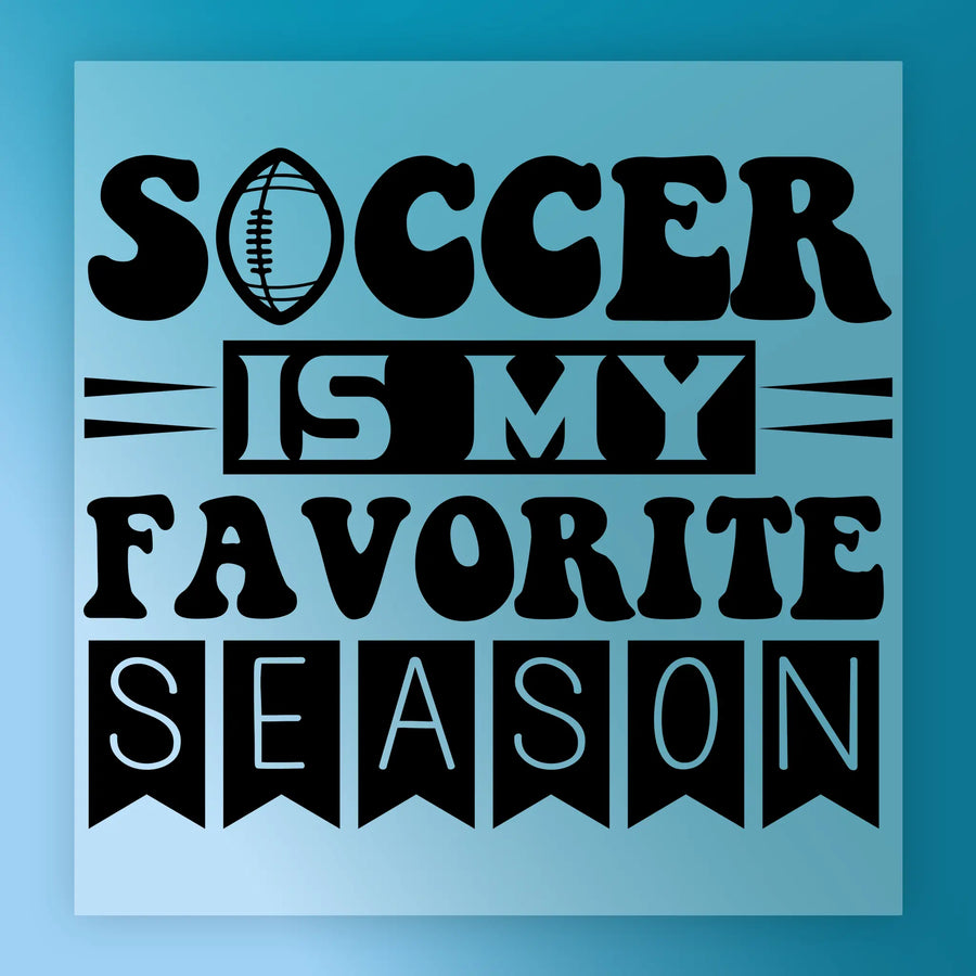 the text "SOCCER IS MY FAVORITE SEASON" in a stylized font, with the word "SOCCER" being larger than the other words.