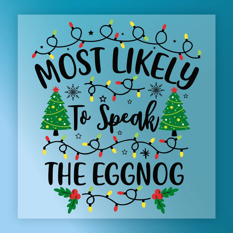 Most Likely To Spill The Eggnog - Ready to Press - InkMerge DTF Transfer