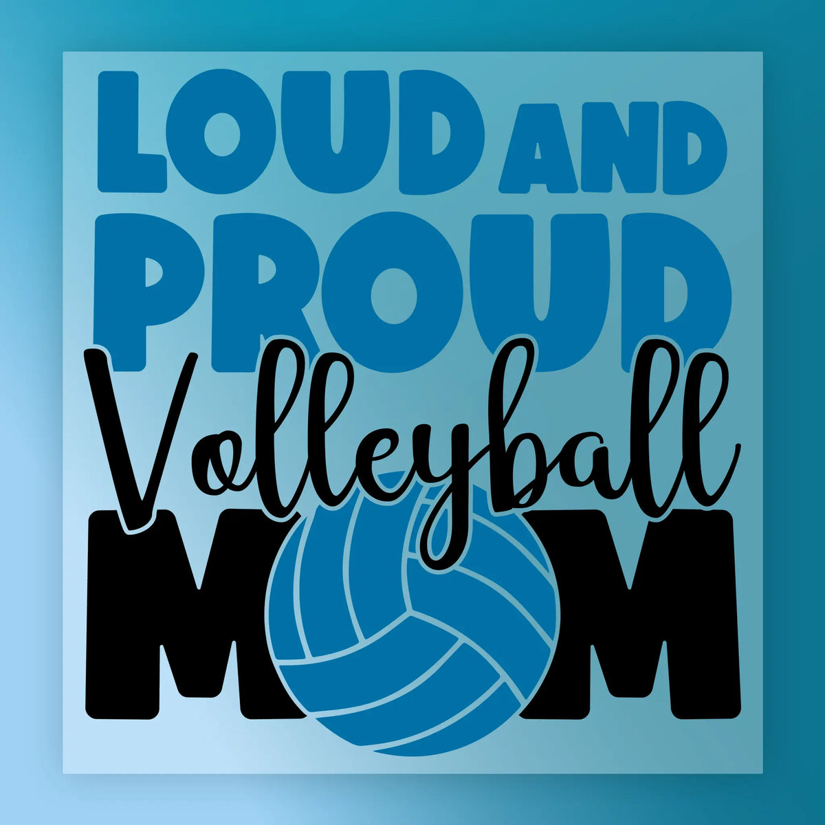 Loud And Proud Volleyball Mom - Heat Press Ready