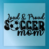 Loud & Proud Soccer Mom - Ready to Press - InkMerge DTF Transfer