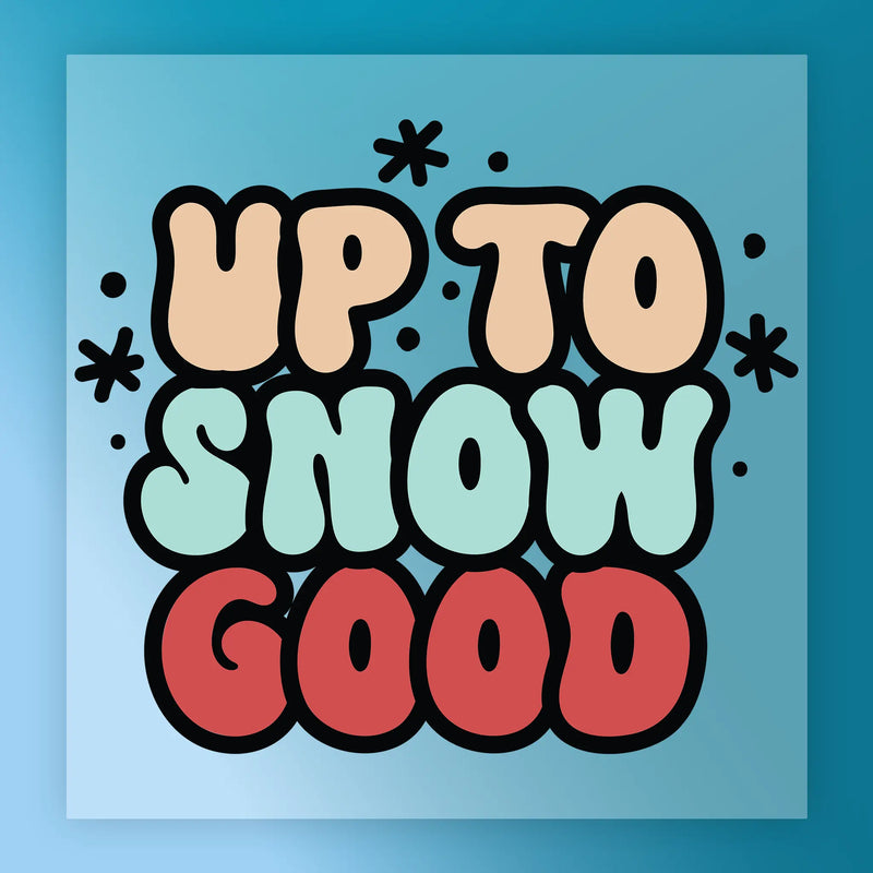 Up to Snow Good Design - Ready to Press - InkMerge DTF Transfer