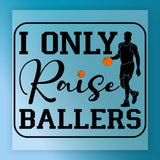 I ONLY Raise BALLERS Basketball Design DTF Transfer - InkMerge Heat Press Design