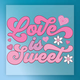 a pink text that reads "Love is Sweet" surrounded by pink hearts and white flowers.
