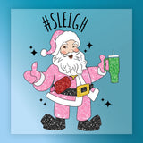 The #SLEIGH Santa Humor Design by InkMerge features Santa in a pink glitter suit, holding a green glitter tumbler and giving a thumbs-up, with "#SLEIGH" above him on blue—ideal for your next holiday shirt transfer!.