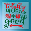 Totally Up to Snow Good Festive Humor - Ready to Press - InkMerge DTF Transfer