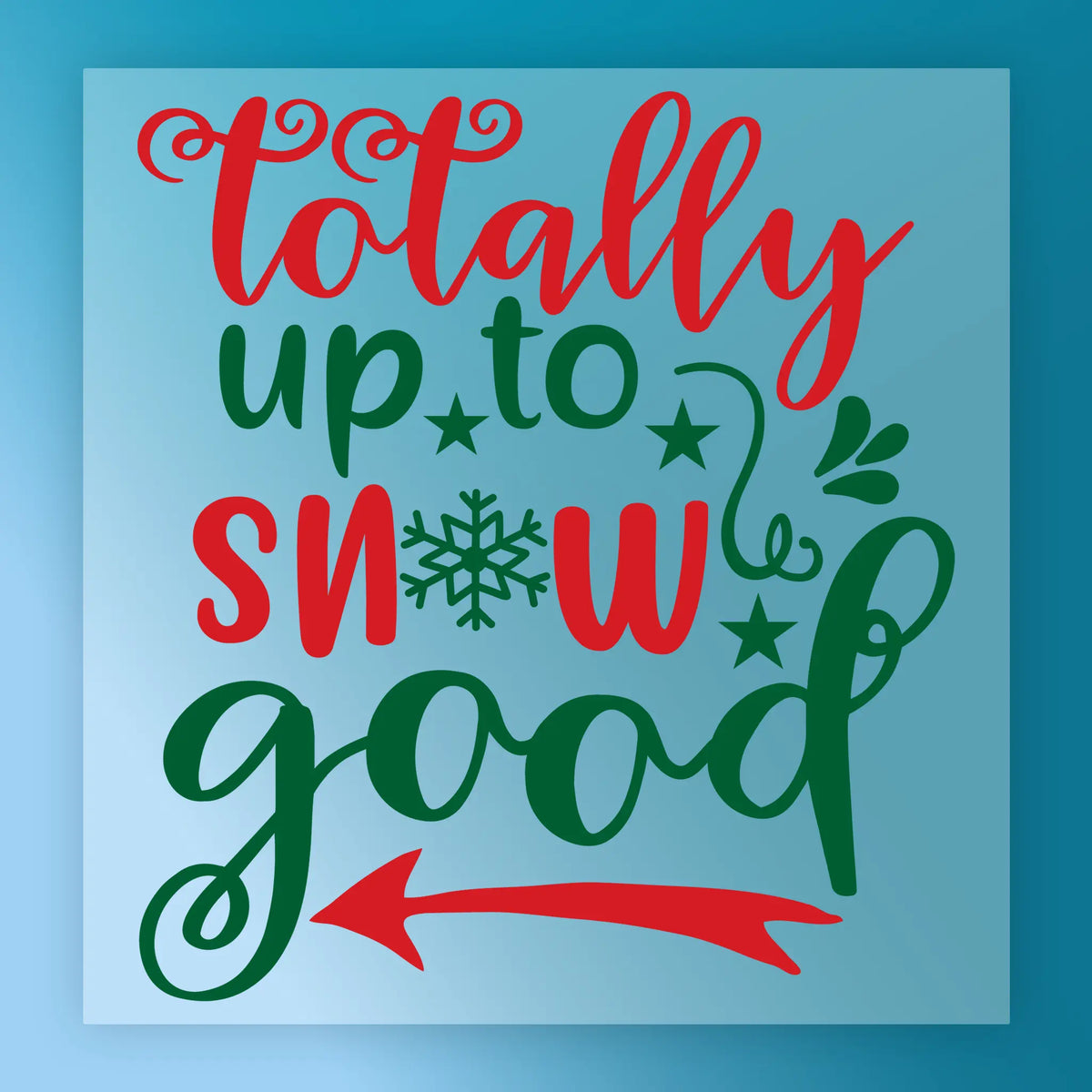 Totally Up to Snow Good Custom Design