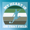 My Heart Is On That Field  - Ready to Press - InkMerge DTF Transfer