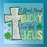 I Don't Need Lucky I've Got Jesus Design DTF Transfer - InkMerge Heat Press Design