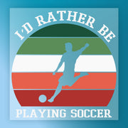 I'd Rather Be Playing Soccer Design DTF Transfer - InkMerge Heat Press Design