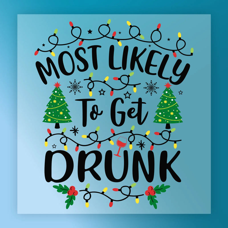 Most Likely To Get Drunk Christmas Design - Ready to Press - InkMerge DTF Transfer