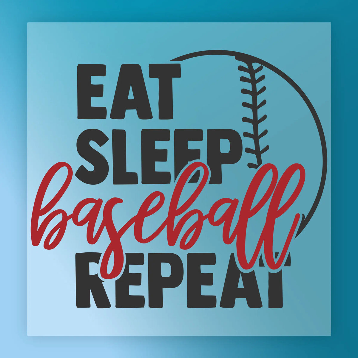 Eat Sleep Baseball Repeat - Heat Press Ready