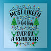 Most Likely To Get Run Over By A Reindeer - Ready to Press - InkMerge DTF Transfer
