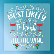 A festive InkMerge design, "Most Likely To Drink All The Wine - Heat Press Ready," with holiday lights, wine glasses, stars, and holly on a blue background—ideal for DTF transfers on shirts or gifts.
