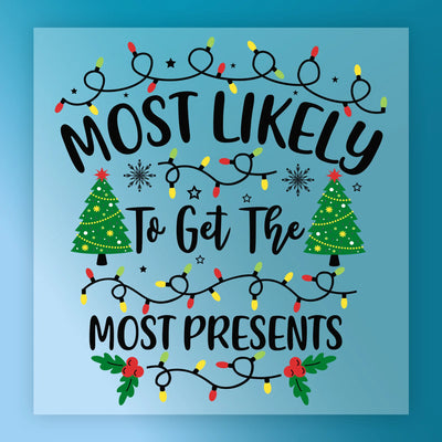 Most Likely To Get The Most Presents - Ready to Press - InkMerge DTF Transfer