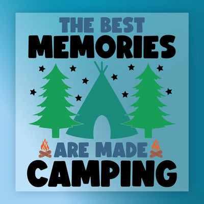 The Best Memories Are Made Camping - Ready to Press - InkMerge DTF Transfer
