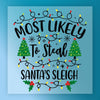 Most Likely to Steal Santa's Sleigh Humor - Ready to Press - InkMerge DTF Transfer