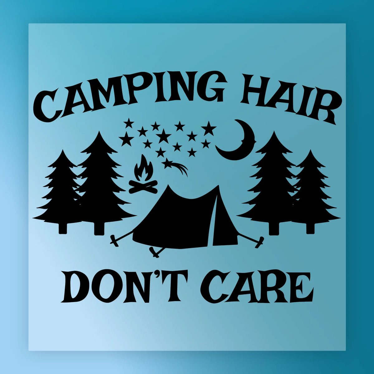 The InkMerge Camping Hair Don't Care Design features trees, tent, campfire, stars, and crescent moon with the phrase above and below—perfect for heat press or DTF transfer on a blue background.