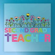 a colorful graphic design with the text "SECOND GRADE TEACHER" prominently displayed. The design includes various flowers and plants, creating a vibrant and playful visual representation of a second-grade teacher.