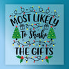 Most Likely To Shake The Gifts - Heat Press Ready - InkMerge DTF Transfer